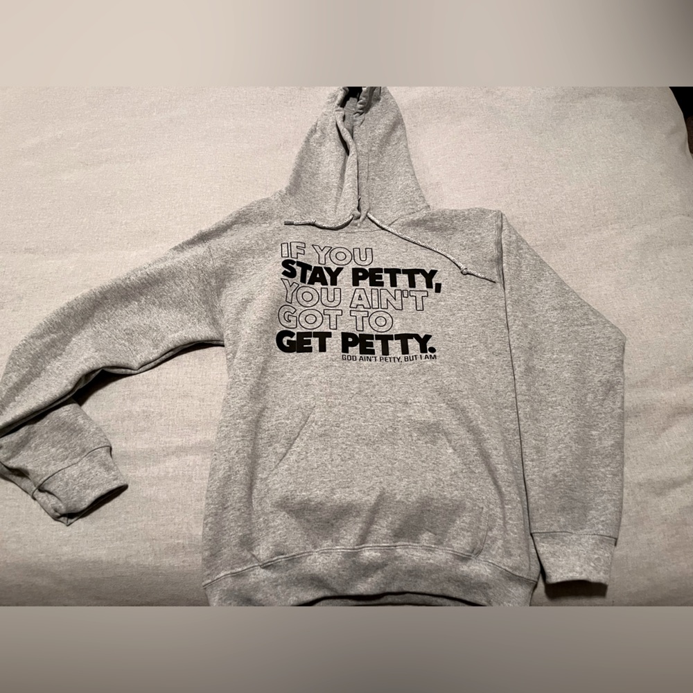 Brand new IF YOU STAY PETTY, YOU AIN'T GOT TO GET PETTY hoodie size S